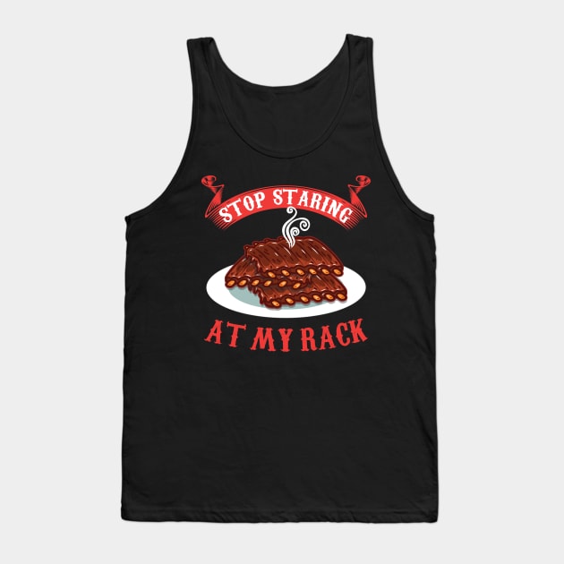 Stop Staring At My Rack T-Shirt - Funny Spare Ribs BBQ Gift Tank Top by woormle